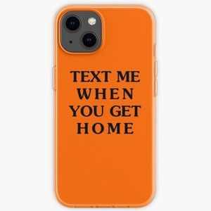 Text Me When You Get Home iPhone Case